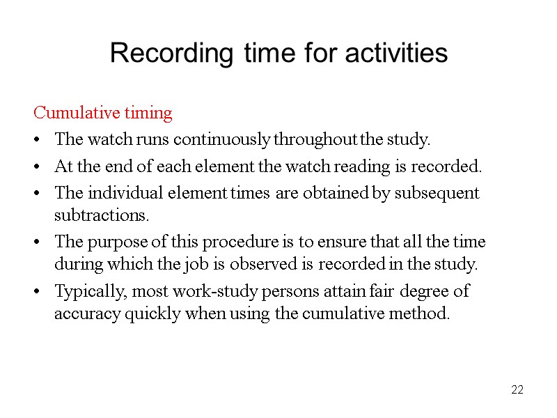 22 Recording time for activities Cumulative timing The watch runs continuously throughout the study.